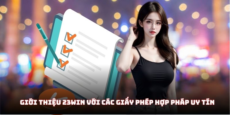 Giới thiệu 23WIN với các giấy phép hợp pháp uy tín