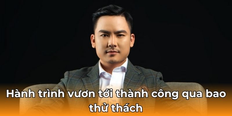 Hành trình vươn tới thành công qua bao thử thách